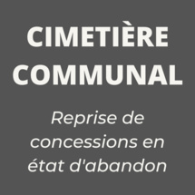 CIMETIERE - REPRISE DE CONCESSIONS EN ETAT D'ABANDON CIMETIERE - REPRISE DE CONCESSIONS EN ETAT D'ABANDON